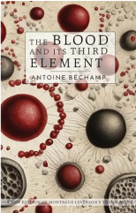 Antoine Bechamp - The Blood and its Third Element